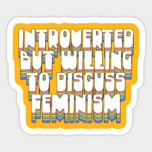 Introverted But Willing To Discuss Feminism Sticker